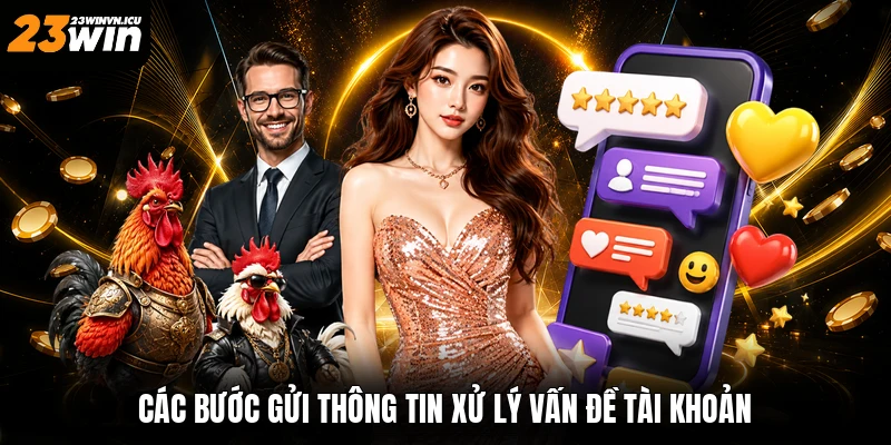 Các bước gửi thông tin xử lý vấn đề tài khoản
