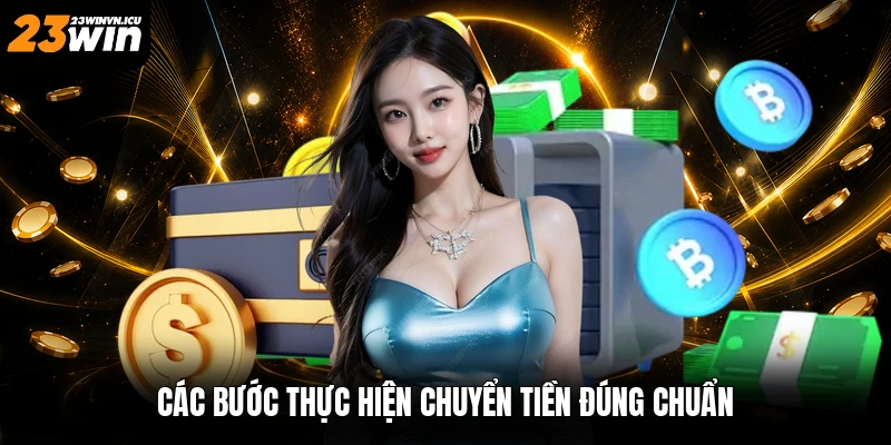 Các bước thực hiện chuyển tiền đúng chuẩn
