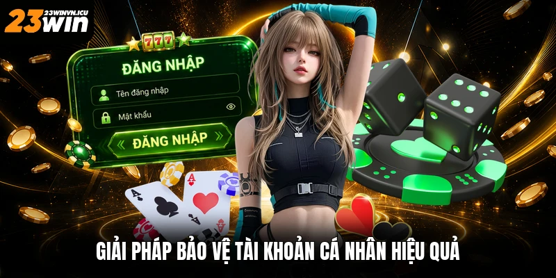 Giải pháp bảo vệ tài khoản cá nhân hiệu quả
