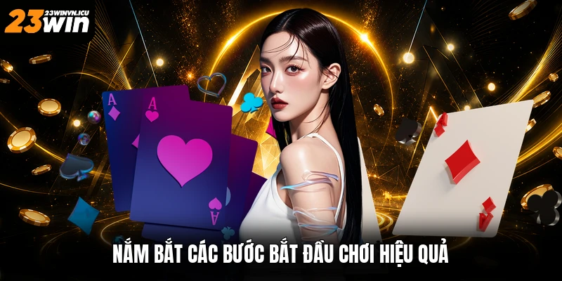 Nắm bắt các bước bắt đầu chơi hiệu quả