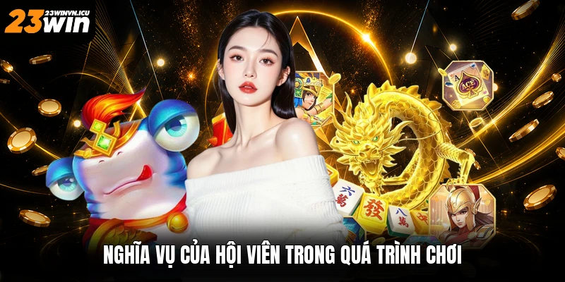 Nghĩa vụ của hội viên trong quá trình chơi