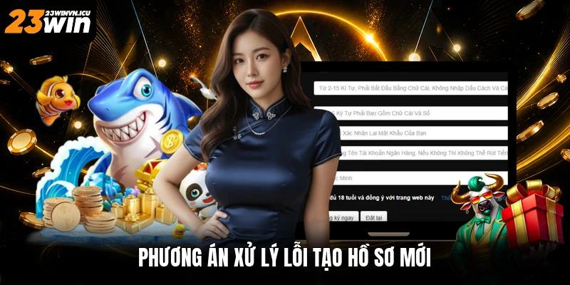 Phương án xử lý lỗi tạo hồ sơ mới