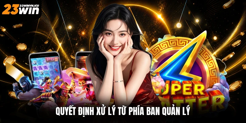 Quyết định xử lý từ phía ban quản lý