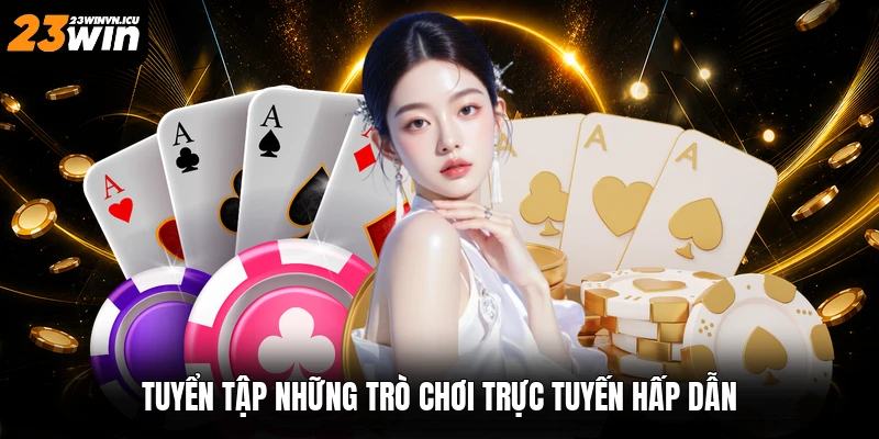 Tuyển tập những trò chơi trực tuyến hấp dẫn