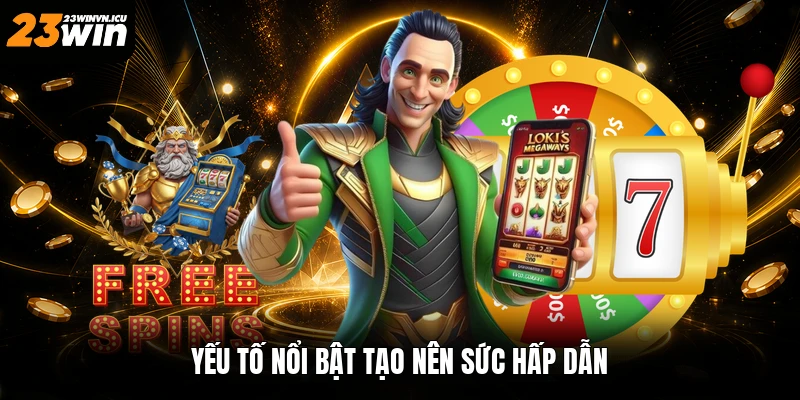 Yếu tố nổi bật tạo nên sức hấp dẫn